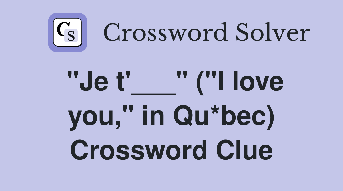 "Je t'___" ("I love you," in Qu*bec) Crossword Clue Answers